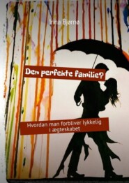 Den perfekte familie? Hvordan man forbliver lykkelig i ægteskabet