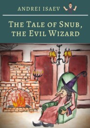 The Tale of Snub, the Evil Wizard. Сказка про злого волшебника Курноса