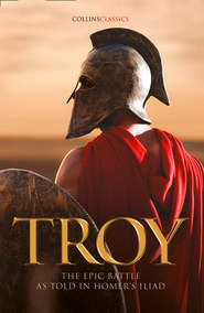 Troy: The epic battle as told in Homer’s Iliad