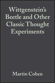 Wittgenstein's Beetle and Other Classic Thought Experiments