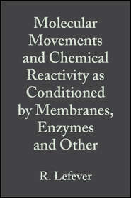 Molecular Movements and Chemical Reactivity as Conditioned by Membranes, Enzymes and Other Macromolecules