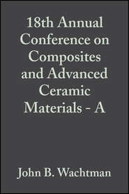 18th Annual Conference on Composites and Advanced Ceramic Materials - A