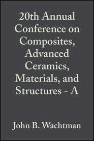 20th Annual Conference on Composites, Advanced Ceramics, Materials, and Structures - A