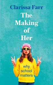 The Making of Her: Why School Matters
