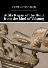 Attila Kagan of the Huns from the kind of Velsung