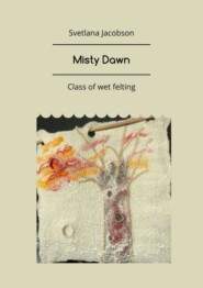 Misty Dawn. Class of wet felting