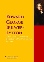 The Collected Works of Baron Edward Bulwer Lytton Lytton