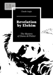 Revelation by Elohim. The Mystery of Diana de’Poitier