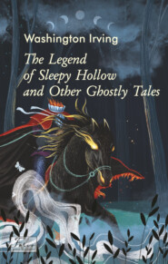 The Legend of Sleepy Hollow and Other Ghostly Tales