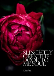 Slinghtly open the door to me soul