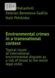 Environmental crimes in a transnational context. Topical issues of international environmental disputes as a risk of threat to the world legal order