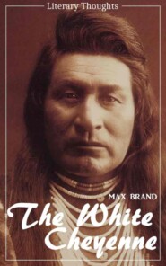 The White Cheyenne (Max Brand) (Literary Thoughts Edition)