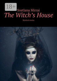 The Witch’s House. Mystical stories