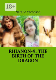 Rhianon-9. The Birth of the Dragon