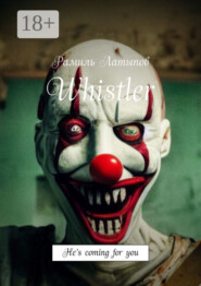 Whistler. He’s coming for you