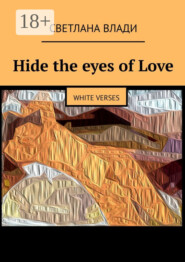 Hide the eyes of Love. White verses