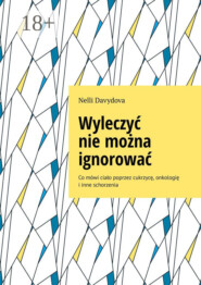 Wyleczyć nie można ignorować. Co mówi ciało poprzez cukrzycę, onkologię i inne schorzenia