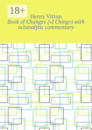 Book of Changes («I Ching») with octanalytic commentary