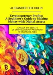 Cryptocurrency Profits: A Beginner’s Guide to Making Money with Digital Assets