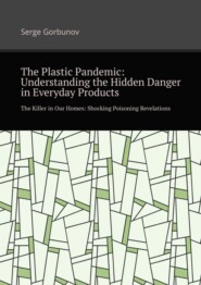 The plastic pandemic: Understanding the hidden danger in everyday products. The killer in our homes: Shocking poisoning revelations