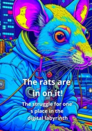 The Rats Are In on It! The Struggle for One’ s Place in the Digital Labyrinth