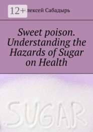 Sweet poison. Understanding the Hazards of Sugar on Health