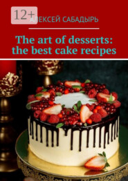 The art of desserts: the best cake recipes