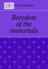 Boredom of the immortals