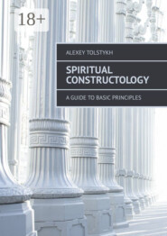 Spiritual Constructology. A Guide to Basic Principles