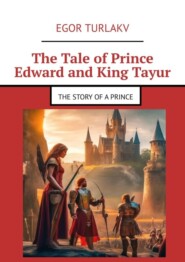 The Tale of Prince Edward and King Tayur. The story of a prince