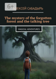 The mystery of the forgotten forest and the talking tree. Magical adventures