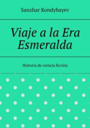 Viaje a la Era Esmeralda. Historia de ciencia ficción