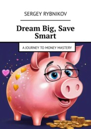 Dream Big, Save Smart. A Journey to Money Mastery