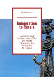 Immigration to Russia. Analysis and comparison of the prospects of moving for foreigners to Russia