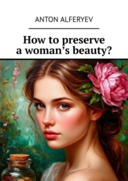 How to preserve a woman’s beauty?
