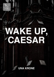 Wake up, Caesar