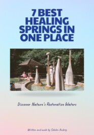 7 Best Healing Springs in One Place