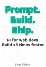 Prompt. Build. Ship.:: AI for Web Devs Build x3 Times Faster