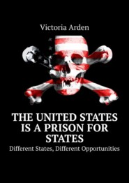 The United States is a Prison for States. Different States, Different Opportunities