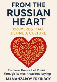 From the Russian Heart: Proverbs That Define a Culture