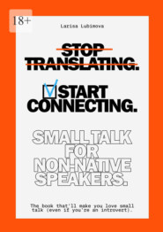 Stop Translating, Start Connecting: Small Talk for Non-Native Speakers. The book that’ll make you love small talk (even if you’re an introvert)