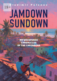 Jamdown Sundown. My whispered chronicles of the Caribbean