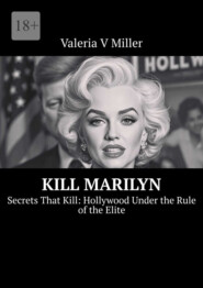 Kill Marilyn. Secrets That Kill: Hollywood Under the Rule of the Elite