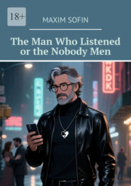 The Man Who Listened or the Nobody Men