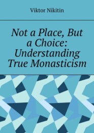 Not a place, but a choice: understanding true monasticism
