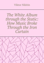The White Album through the Static: How Music Broke Through the Iron Curtain