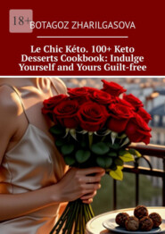Le Chic Kéto. 100+ Keto Desserts Cookbook: Indulge Yourself and Yours Guilt-free