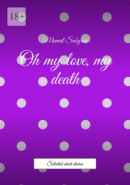 Oh my love, my death. Selected short stories