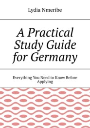 A Practical Study Guide for Germany. Everything You Need to Know Before Applying