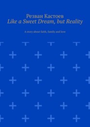 Like a Sweet Dream, but Reality. A story about faith, family and love